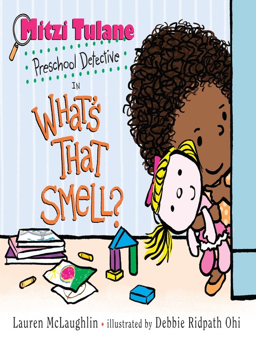 Title details for Mitzi Tulane, Preschool Detective in What's That Smell? by Lauren McLaughlin - Available